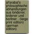 AlfArAbAl's philosophische Abhandlungen aus Londoner, leidener und Berliner . (Large Print Edition) (German Edition)