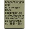 Beobachtungen Und Erfahrungen Über Seelenstörung Und Epilepsie In Der Irren-anstalt Zu Frankfurt A. M. (1851 - 58) door Dr Heinrich Hoffmann