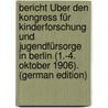 Bericht Über Den Kongress Für Kinderforschung Und Jugendfürsorge in Berlin (1.-4. Oktober 1906). (German Edition) by Ludolf Schaefer Karl