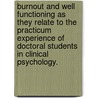 Burnout and Well Functioning as They Relate to the Practicum Experience of Doctoral Students in Clinical Psychology. door Ellie I. Scarborough
