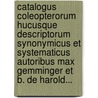 Catalogus Coleopterorum Hucusque Descriptorum Synonymicus Et Systematicus Autoribus Max Gemminger Et B. De Harold... door Max Gemminger