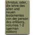 Christus, Oder, Die Lehre Des Alten Und Neuen Testamentes Von Der Person Des Erlösers, Volumes 1-2 (German Edition)