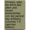 Christus, Oder, Die Lehre Des Alten Und Neuen Testamentes Von Der Person Des Erlösers, Volumes 1-2 (German Edition) door Schumann Adolph
