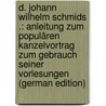 D. Johann Wilhelm Schmids .: Anleitung Zum Populären Kanzelvortrag Zum Gebrauch Seiner Vorlesungen (German Edition) door Wilhelm Schmid Johann