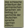 Das Schwache Präteritum Der Germanischen Sprachen: Ein Beitrag Zur Gechichte Der Deutschen Sprache (German Edition) by Begemann Wilhelm