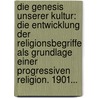 Die Genesis Unserer Kultur: Die Entwicklung Der Religionsbegriffe Als Grundlage Einer Progressiven Religion. 1901... door Stefan Von Czobel