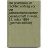 Die Phantasie Im Rechte: Vortrag Vor Der Juristischenistischen Gesellschaft in Wien, 21. März 1894 (German Edition) door Dernburg Heinrich
