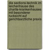 Die Sections-Technik Im Leichenhause Des Charite-Krankenhauses Mit Besonderer Rucksicht Auf Gerichtsarztliche Praxis door Rudolf Ludwig K. Virchow