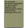 Ein wackerer deutscher Kriegsmann vor dem Feinde : Tagebuch des Oberstleutants Campe wahrend des Feldzuges 1870-1871 by Hoppenstedt