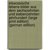 ElsAcssische Lebens-Bilder aus dem Sechszehnten und Siebenzehnten Jahrhundert (Large Print Edition) (German Edition) by Stachelin Ernst