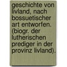 Geschichte Von Livland, Nach Bossuetischer Art Entworfen. (biogr. Der Lutherischen Prediger In Der Provinz Livland). door Gustav Von Bergmann