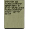Grammatik Des Neutestamentlichen Sprachidioms: Als Sichere Grundlage Der Neutestamentlichen Exegese (German Edition) by Benedict Winer Georg