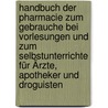 Handbuch der Pharmacie zum Gebrauche bei Vorlesungen und zum Selbstunterrichte für Ärzte, Apotheker und Droguisten door Abraham Geiger
