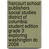 Harcourt School Publishers Social Studies District Of Columbia: Student Edition Grade 3 Exploring Washington Dc 2008 by Hsp