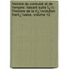 Histoire Du Consulat Et De L'empire: Faisant Suite Ï¿½ L'Histoire De La Rï¿½Volution Franï¿½Aise, Volume 12 door Louis Adolphe Thiers