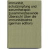 Immunität, Schutzimpfung Und Serumtherapie: Zusammenfassende Übersicht Über Die Immunitätslehre (German Edition) by Dieudonné Adolf