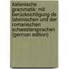 Italienische Grammatik: mit Berücksichtigung de lateinischen und der romanischen Schwestersprachen (German Edition) door Baragiola Aristide