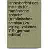 Jahresbericht Des Instituts Für Rumänische Sprache (Rumänisches Seminar) Zu Leipzig, Volumes 7-9 (German Edition) door Ludwig Weigand Gustav