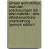 Jahwes Wohnstätten: Nach Den Anschauungen Der Alten Hebräer : Eine Alttestamentliche Untersuchung (German Edition) by Westphal Gustav