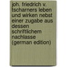 Joh. Friedrich V. Tscharners Leben Und Wirken Nebst Einer Zugabe Aus Dessen Schriftlichem Nachlasse (German Edition) by Von Planta Vincenz