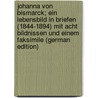 Johanna von Bismarck; ein lebensbild in briefen (1844-1894) Mit acht bildnissen und einem faksimile (German Edition) door Bismarck Johanna