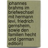 Johannes Brahms im Briefwechsel mit Hermann Levi, Friedrich Gernsheim, sowie den Familien Hecht und (German Edition) door Levi Leopold Schmidt J. Brahms Hermann