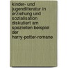 Kinder- und Jugendliteratur in Erziehung und Sozialisation diskutiert am speziellen Beispiel der Harry-Potter-Romane door Antje Brachmann