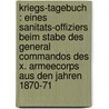 Kriegs-Tagebuch : eines Sanitats-Offiziers beim Stabe des General Commandos des X. Armeecorps aus den Jahren 1870-71 door Richter