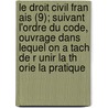 Le Droit Civil Fran Ais (9); Suivant L'Ordre Du Code, Ouvrage Dans Lequel on a Tach de R Unir La Th Orie La Pratique by Charles Bonaventure Marie Toullier