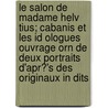 Le Salon de Madame Helv Tius; Cabanis Et Les Id Ologues Ouvrage Orn de Deux Portraits D'Apr?'s Des Originaux in Dits door Antoine Guillois