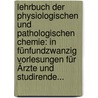 Lehrbuch Der Physiologischen Und Pathologischen Chemie: In Fünfundzwanzig Vorlesungen Für Ärzte Und Studirende... door Gustave Von Bunge