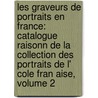 Les Graveurs De Portraits En France: Catalogue Raisonn De La Collection Des Portraits De L' Cole Fran Aise, Volume 2 door Ambroise Firmin Didot