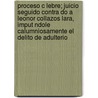 Proceso C Lebre; Juicio Seguido Contra Do a Leonor Collazos Lara, Imput Ndole Calumniosamente El Delito de Adulterio door Libros Grupo