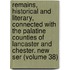 Remains, Historical and Literary, Connected with the Palatine Counties of Lancaster and Chester. New Ser (Volume 38)