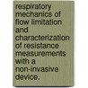 Respiratory Mechanics of Flow Limitation and Characterization of Resistance Measurements with a Non-Invasive Device. by Derya Calhan Coursey