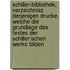 Schiller-Bibliothek; Verzeichnisz derjenigen Drucke, welche die Grundlage des Textes der Schiller'schen Werke bilden
