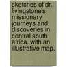 Sketches of Dr. Livingstone's missionary journeys and discoveries in Central South Africa. With an illustrative map. door Dr David Livingstone