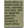 South Africa: a sketch book of men, manners, and facts. With an appendix upon the present situation in South Africa. door James Stanley Little