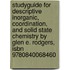 Studyguide For Descriptive Inorganic, Coordination, And Solid State Chemistry By Glen E. Rodgers, Isbn 9780840068460