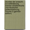 Stunden Der Andacht Zur Beförderung Wahren Christenthums Und Häuslicher Gottesverehrung, Volume 3 (German Edition) door Zschokke Heinrich