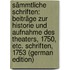 Sämmtliche Schriften: Beiträge Zur Historie Und Aufnahme Des Theaters, 1750, Etc. Schriften, 1753 (German Edition)