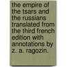 The Empire of the Tsars and the Russians translated from the third French edition with annotations by Z. A. Ragozin. door Anatole Leroy-Beaulieu