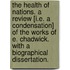 The Health of Nations. A review [i.e. a condensation] of the works of E. Chadwick. With a biographical dissertation.