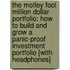 The Motley Fool Million Dollar Portfolio: How to Build and Grow a Panic-Proof Investment Portfolio [With Headphones]