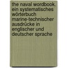 The Naval Wordbook. Ein systematisches Wörterbuch marine-technischer Ausdrücke in englischer und deutscher Sprache door Northcote Whitridge Thomas