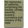 The Resources of California, Comprising the Society, Climate, Salubrity, Scenery, Commerce and Industry of the State by John S. Hittell