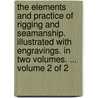 The elements and practice of rigging and seamanship. Illustrated with engravings. In two volumes. ...  Volume 2 of 2 door David Steel
