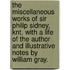 The miscellaneous works of Sir Philip Sidney, Knt. With a life of the author and illustrative notes by William Gray.