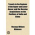 Travels in the Regions of the Upper and Lower Amoor, and the Russian Acquisitions on the Confines of India and China
