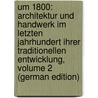 Um 1800: Architektur Und Handwerk Im Letzten Jahrhundert Ihrer Traditionellen Entwicklung, Volume 2 (German Edition) by Mebes Paul